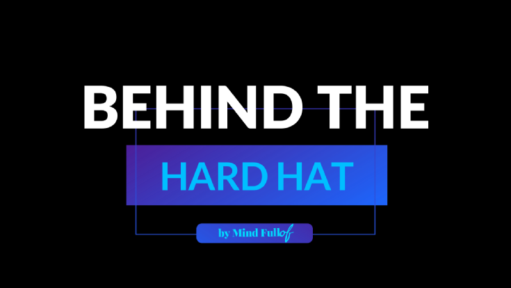 Behind the Hard Hat